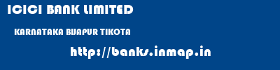 ICICI BANK LIMITED  KARNATAKA BIJAPUR TIKOTA   banks information 